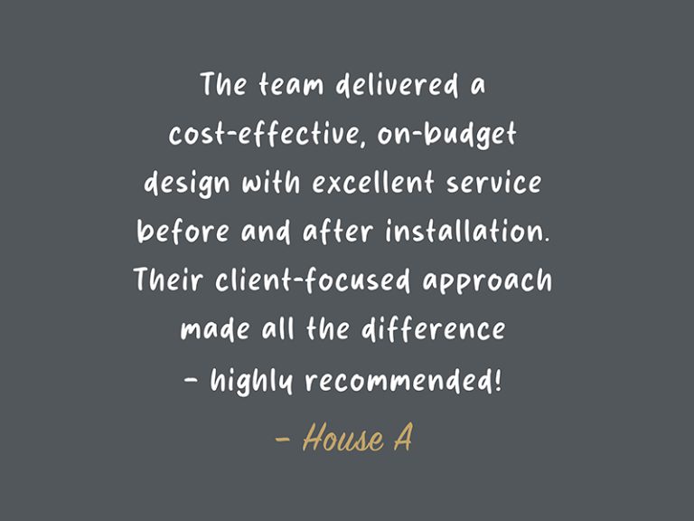 The team delivered a cost-effective, on-budget design with excellent service before and after installation. Their client-focused approach made all the difference – highly recommended! – Trend Stone Testimonial House A